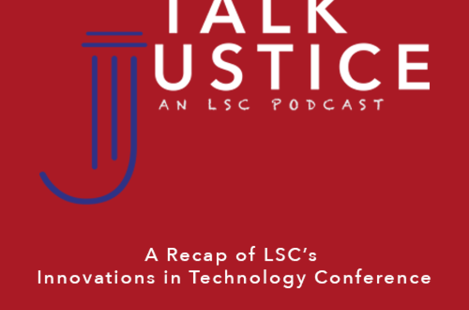 Talk Justice Episode 51 A Recap of LSC's Innovations in Technology Conference