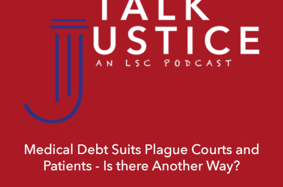 Talk Justice Logo with Title for Episode 87, Medical Debt Suits Plague Courts and Patients—Is There Another Way?